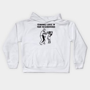 Criminals Loose in Your Neighborhood Kids Hoodie